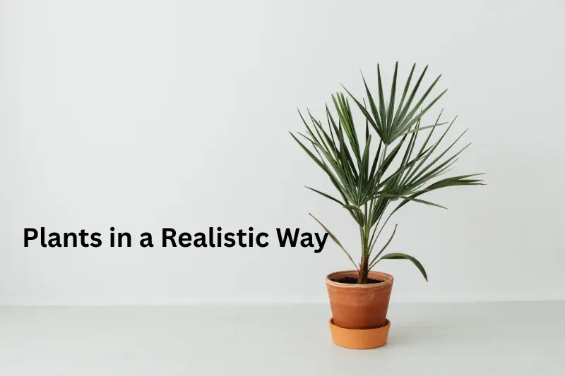 Plants in a Realistic Way